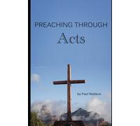 Preaching through Acts: Exegetical sermons verse by verse through Acts (Preaching through the Bible)