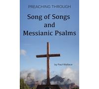 Preaching through Song of Songs and Messianic Psalms (Preaching through the Bible)
