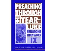 Preaching Through the Year of Luke: Sermons That Work series IX: 9