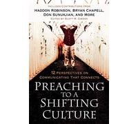 Preaching to a Shifting Culture: 12 Perspectives on Communicating that Connects