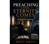 PREACHING UNTIL ETERNITY COMES: The Shepherd’s Last Words (Pastors & Ministry)