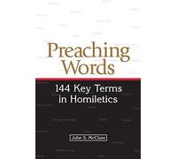 Preaching Words: 144 Key Terms in Homiletics