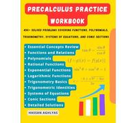 Precalculus Practice Workbook: 450+ Solved Problems covering Functions, Polynomials, Trigonometry, Systems of Equations, and Conic Sections