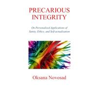 PRECARIOUS INTEGRITY: On Personalized Applications of Sanity, Ethics and Self-Actualization
