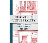 Precarious Universality : Russia in Modern Chinese Literature
