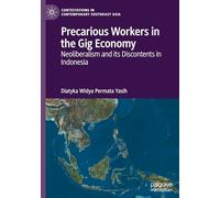 Precarious Workers in the Gig Economy: Neoliberalism and its Discontents in Indonesia (Contestations in Contemporary Southeast Asia)