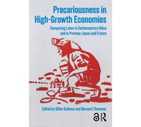 Precariousness in High-Growth Economies : Comparing Labor in Contemporary China and in Postwar Japan and France