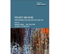 Precarity and Ageing: Understanding Insecurity and Risk in Later Life (Ageing in a Global Context)