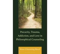 Precarity, Trauma, Addiction, and Love in Philosophical Counseling
