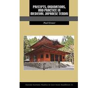 Precepts, Ordinations, and Practice in Medieval Japanese Tendai (Kuroda Studies in East Asian Buddhism)