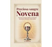 Preciosa sangre Novena: Poderosas oraciones católicas con biografía, intenciones, reflexiones y diario guiado.