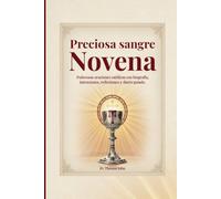 Preciosa sangre Novena: Poderosas oraciones católicas con biografía, intenciones, reflexiones y diario guiado.
