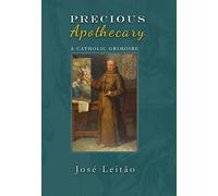 Precious Apothecary: A Catholic Grimoire