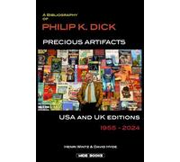 PRECIOUS ARTIFACTS: A Philip K. Dick Bibliography -- United States of America and United Kingdom Editions -- 1955-2024