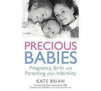 Precious Babies: Pregnancy, birth and parenting after infertility