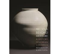 Precious Beyond Measure : A History of Korean Ceramics