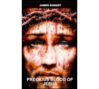 Precious Blood Novena: Sacred Journey , Devotion and 9 Days Prayer to Precious Blood Novena