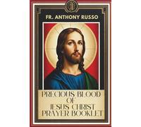 PRECIOUS BLOOD OF JESUS CHRIST PRAYER BOOKLET: The Daily Devotions, Chaplet And Litany Of The Precious Blood