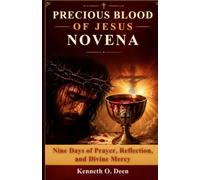 PRECIOUS BLOOD OF JESUS NOVENA: Nine Days of Prayer, Reflection, and Divine Mercy