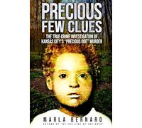 PRECIOUS FEW CLUES: The True Crime Investigation Of Kansas City’s “Precious Doe” Murder