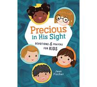 Precious in His Sight: Devotions & Prayers for Kids