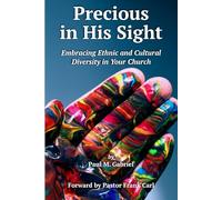 Precious in His Sight: Embracing Ethnic and Cultural Diversity in Your Church