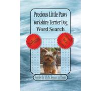 Precious Little Paws Yorkshire Terrier Dog: Word Searches with Easy to Read Print about the Yorkshire Terrier, Small Dog, Yorkie Lover and More| 6 x 9 inches,110 Pages, 50+ Puzzles... Great Gift for the Holidays, Vacations and Relaxation.