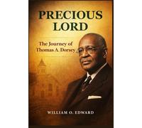 PRECIOUS LORD: The Journey of Thomas A. Dorsey