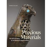 Precious Material: The Art of Metalwork in the Medieval Iranian World (Art Series)