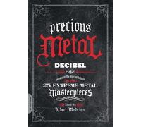 Precious Metal: Decibel Presents the Stories Behind 25 Extreme Metal Masterpieces