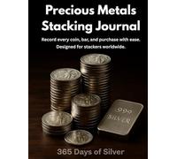 Precious Metals Stacking Journal: Record every coin, bar and purchase with ease. Designed for stackers worldwide