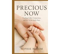 Precious Now: Finding Calm, Connection, and Joy in the Early Days