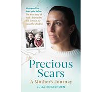 Precious Scars: The true story of how I learned to live without my children after they were murdered
