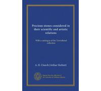 Precious stones considered in their scientific and artistic relations (Vol-1): With a catalogue of the Townshend collection