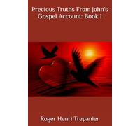 Precious Truths From John's Gospel Account: Book 1
