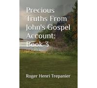 Precious Truths From John's Gospel Account: Book 3