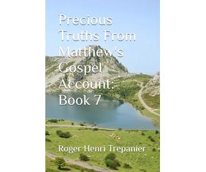 Precious Truths From Matthew's Gospel Account: Book 7