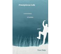 Precipitous Life: a true story of sudden grief
