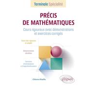 Précis de Mathématiques - Tle Spécialité: Cours rigoureux avec démonstrations et exercices corrigés