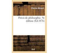 Précis de philosophie. 9e édition: Augmentée de Notions de Métaphysique Générale Et Appliquée