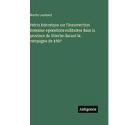 Précis historique sur l'insurrection Romaine opérations militaires dans la province de Viterbe durant la campagne de 1867