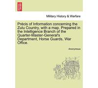 Precis of Information Concerning the Zulu Country, with a Map. Prepared in the Intelligence Branch of the Quarter-Master-General's Department, Horse Guards, War Office.