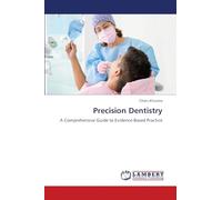 Precision Dentistry: A Comprehensive Guide to Evidence-Based Practice