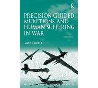 Precision-guided Munitions and Human Suffering in War (Military and Defence Ethics)
