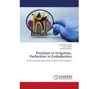 Precision in Irrigation, Perfection in Endodontics: Evidence-Based Approaches to Root Canal Irrigation
