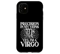 Precision in my Veins yes im a Virgo Case for iPhone 11