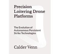 Precision Loitering Drone Platforms: The Evolution of Autonomous Persistent Strike Technologies