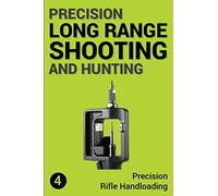 Precision Long Range Shooting And Hunting: Precision Rifle Handloading (Reloading): 4
