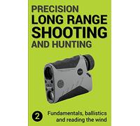 Precision Long Range Shooting And Hunting v2: Fundamentals, ballistics and reading the wind