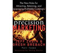 Precision Marketing: The New Rules for Attracting, Retaining, and Leveraging Profitable Customers